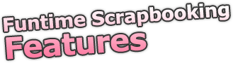 Funtime Scrapbooking features